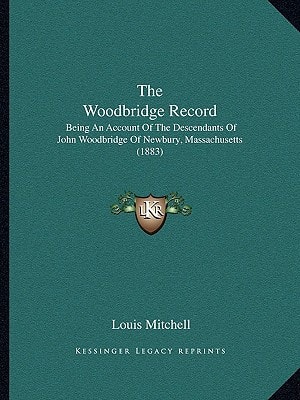 The Woodbridge Record: Being An Account Of The Descendants Of John Woodbridge Of Newbury, Massachusetts (1883)
