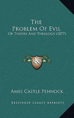 The Problem Of Evil: Or Theory And Theology (1877)