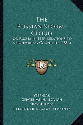 The Russian Storm-Cloud: Or Russia In Her Relations To Neighboring Countries (1886)
