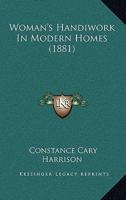 Woman's Handiwork In Modern Homes (1881)
