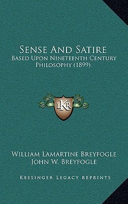 Sense And Satire: Based Upon Nineteenth Century Philosophy (1899)