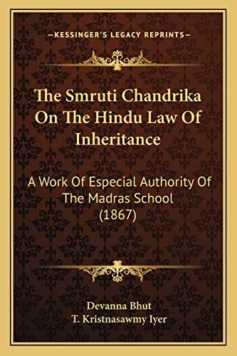 The Smruti Chandrika On The Hindu Law Of Inheritance: A Work Of Especial Authority Of The Madras School (1867)