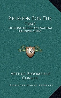 Religion For The Time: Six Conferences On Natural Religion (1902)