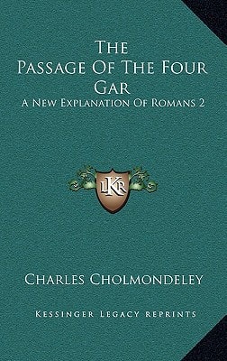 The Passage Of The Four Gar: A New Explanation Of Romans 2:11-16, With Its Bearing On The Intrinsic And Extrinsic Systems (1880)
