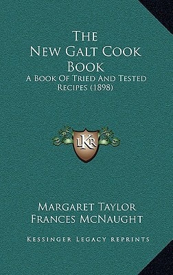 The New Galt Cook Book: A Book Of Tried And Tested Recipes (1898)