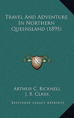 Travel And Adventure In Northern Queensland (1895)