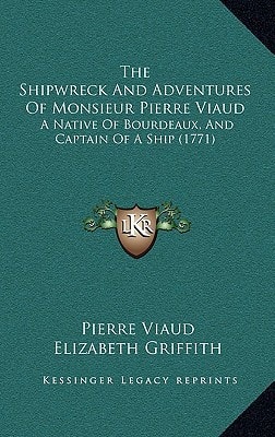 The Shipwreck And Adventures Of Monsieur Pierre Viaud: A Native Of Bourdeaux, And Captain Of A Ship (1771)