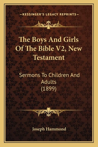 The Boys And Girls Of The Bible V2, New Testament: Sermons To Children And Adults (1899)