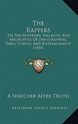The Rappers: Or The Mysteries, Fallacies, And Absurdities Of Spirit-Rapping, Table-Tipping, And Entrancement (1854)