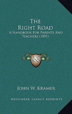 The Right Road: A Handbook For Parents And Teachers (1891)