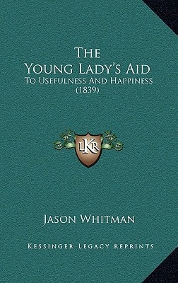 The Young Lady's Aid: To Usefulness And Happiness (1839)