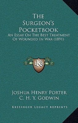 The Surgeon's Pocketbook: An Essay On The Best Treatment Of Wounded In War (1891)