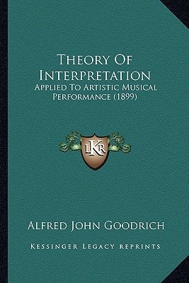 Theory Of Interpretation: Applied To Artistic Musical Performance (1899)