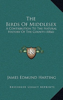 The Birds of Middlesex: A Contribution to the Natural History of the County (1866)