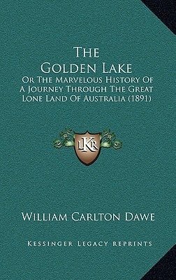 The Golden Lake: Or The Marvelous History Of A Journey Through The Great Lone Land Of Australia (1891)