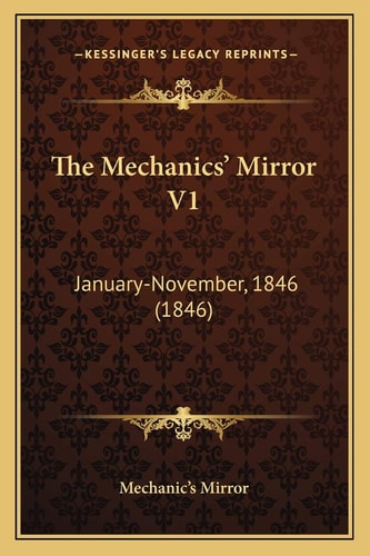 The Mechanics' Mirror V1: January-November, 1846 (1846)