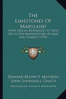 The Limestones Of Maryland: With Special Reference To Their Use In The Manufacture Of Lime And Cement (1910)