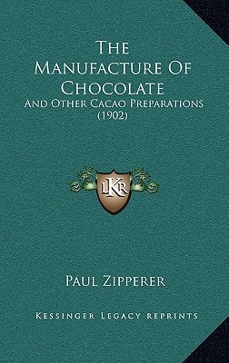 The Manufacture Of Chocolate: And Other Cacao Preparations (1902)