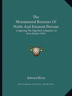 The Monumental Remains Of Noble And Eminent Persons: Comprising The Sepulchral Antiquities Of Great Britain (1826)