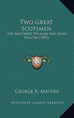 Two Great Scotsmen: The Brothers William And John Hunter (1893)