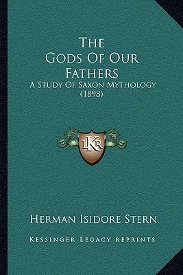The Gods Of Our Fathers: A Study Of Saxon Mythology (1898)