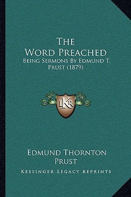 The Word Preached: Being Sermons By Edmund T. Prust (1879)