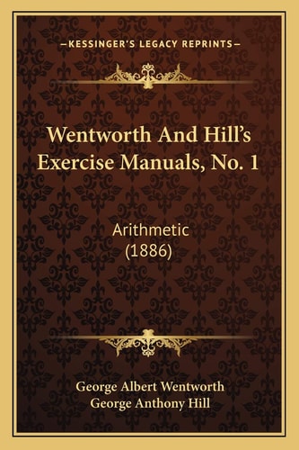 Wentworth And Hill's Exercise Manuals, No. 1: Arithmetic (1886)