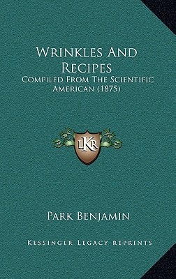 Wrinkles And Recipes: Compiled From The Scientific American (1875)