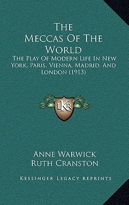 The Meccas Of The World: The Play Of Modern Life In New York, Paris, Vienna, Madrid, And London (1913)