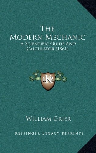 The Modern Mechanic: A Scientific Guide And Calculator (1861)
