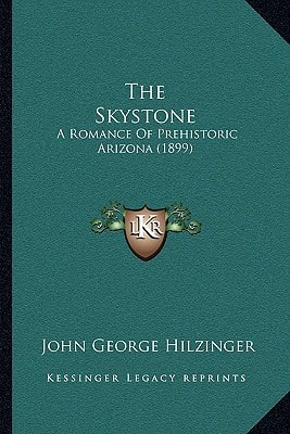 The Skystone: A Romance Of Prehistoric Arizona (1899)