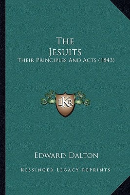 The Jesuits: Their Principles And Acts (1843)