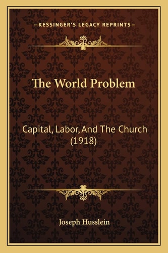 The World Problem: Capital, Labor, And The Church (1918)