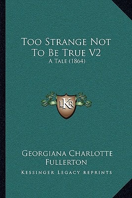 Too Strange Not To Be True V2: A Tale (1864)