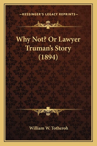 Why Not? Or Lawyer Truman's Story (1894)