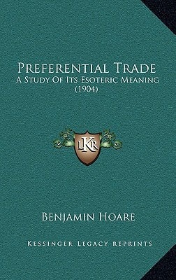 Preferential Trade: A Study Of Its Esoteric Meaning (1904)