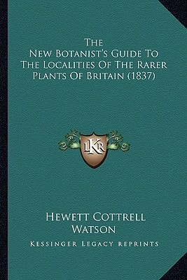 The New Botanist's Guide To The Localities Of The Rarer Plants Of Britain (1837)