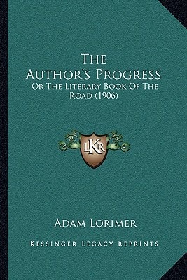 The Author's Progress: Or The Literary Book Of The Road (1906)