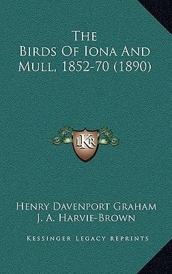 The Birds Of Iona And Mull, 1852-70 (1890)