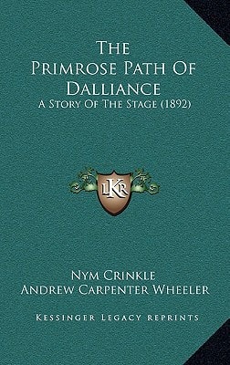 The Primrose Path Of Dalliance: A Story Of The Stage (1892)
