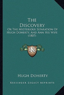 The Discovery: Or The Mysterious Separation Of Hugh Doherty, And Ann His Wife (1807)