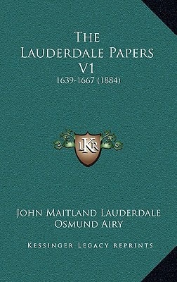 The Lauderdale Papers V1: 1639-1667 (1884)