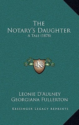 The Notary's Daughter: A Tale (1878)