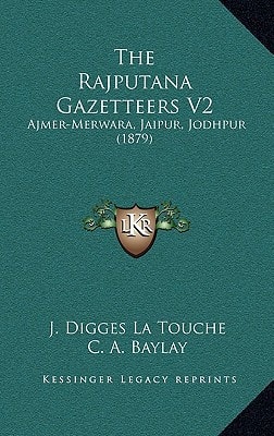 The Rajputana Gazetteers V2: Ajmer-Merwara, Jaipur, Jodhpur (1879)