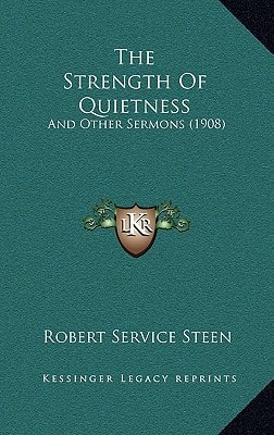 The Strength Of Quietness: And Other Sermons (1908)