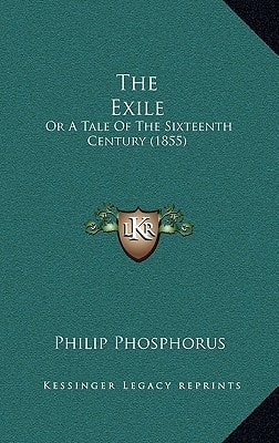 The Exile: Or A Tale Of The Sixteenth Century (1855)