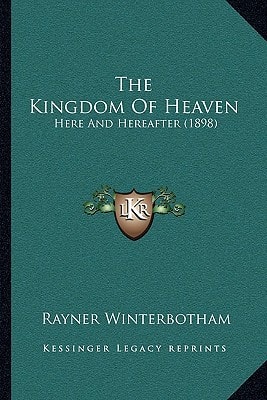 The Kingdom Of Heaven: Here And Hereafter (1898)
