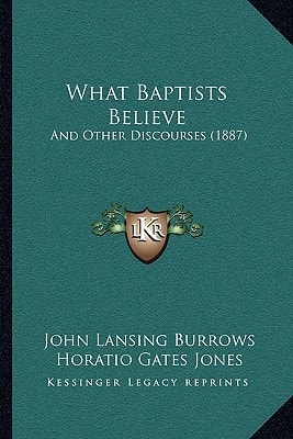 What Baptists Believe: And Other Discourses (1887)