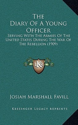 The Diary Of A Young Officer: Serving With The Armies Of The United States During The War Of The Rebellion (1909)