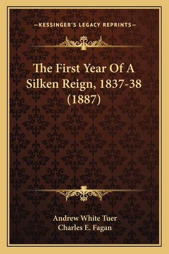 The First Year Of A Silken Reign, 1837-38 (1887)